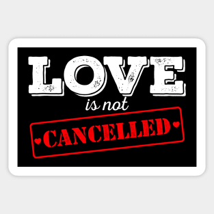 LOVE is not CANCELLED Sticker